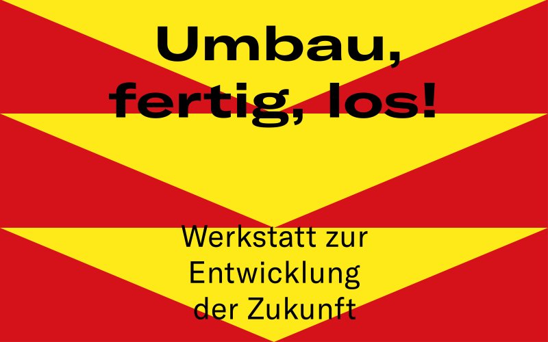 Umbau, fertig, los!